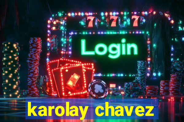 karolay chavez